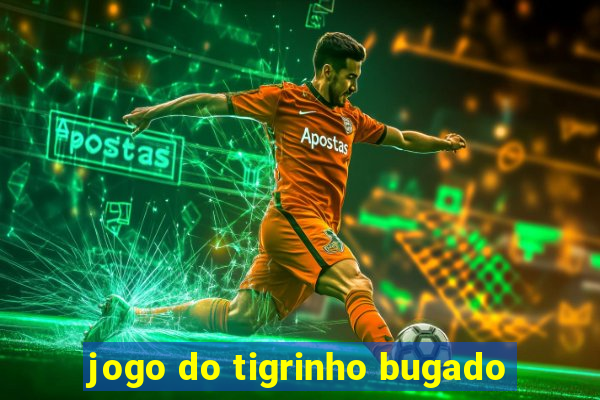 jogo do tigrinho bugado